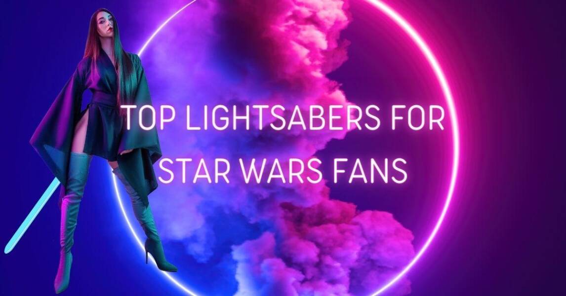 Top Lightsabers for Star Wars Fans: A Comprehensive List